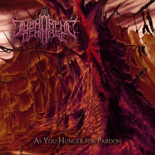 Dysmorphic Demiurge : As You Hunger for Pardon